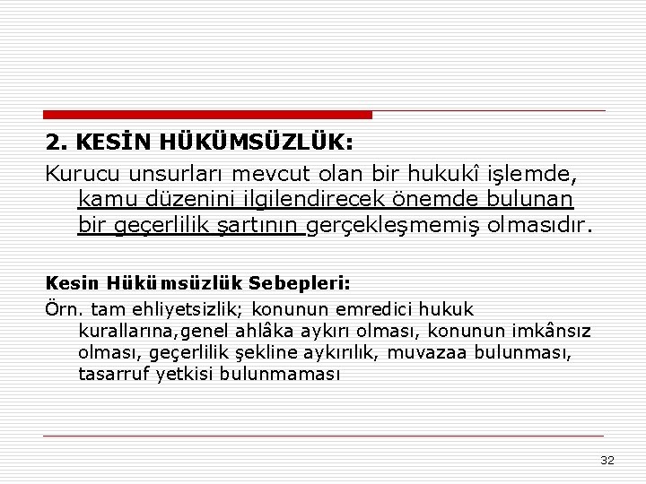 2. KESİN HÜKÜMSÜZLÜK: Kurucu unsurları mevcut olan bir hukukî işlemde, kamu düzenini ilgilendirecek önemde