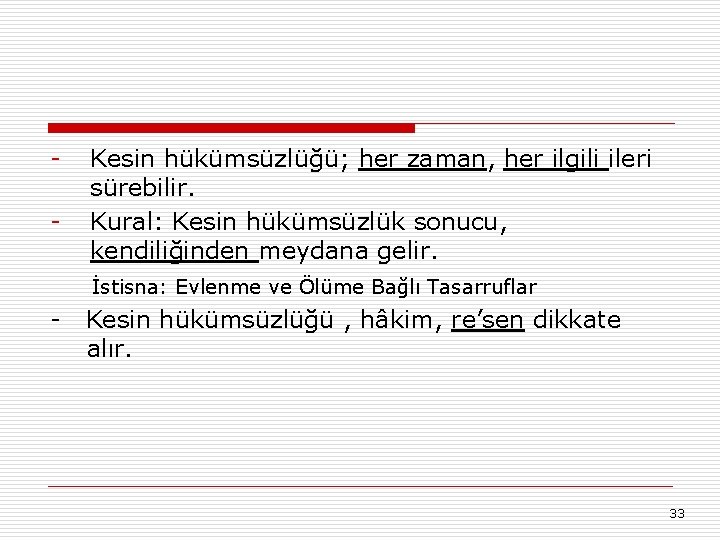 - Kesin hükümsüzlüğü; her zaman, her ilgili ileri sürebilir. Kural: Kesin hükümsüzlük sonucu, kendiliğinden
