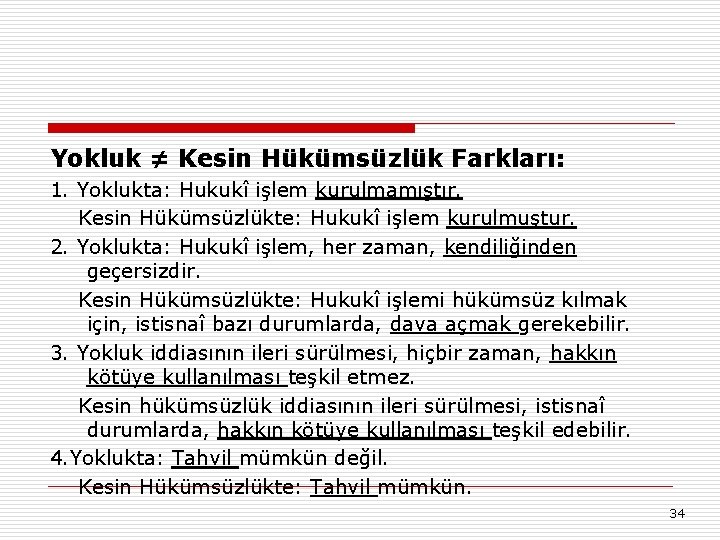 Yokluk ≠ Kesin Hükümsüzlük Farkları: 1. Yoklukta: Hukukî işlem kurulmamıştır. Kesin Hükümsüzlükte: Hukukî işlem