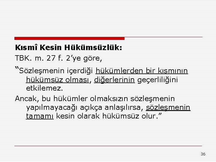 Kısmî Kesin Hükümsüzlük: TBK. m. 27 f. 2’ye göre, “Sözleşmenin içerdiği hükümlerden bir kısmının