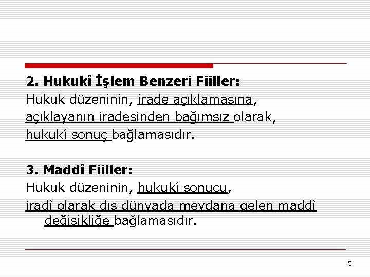 2. Hukukî İşlem Benzeri Fiiller: Hukuk düzeninin, irade açıklamasına, açıklayanın iradesinden bağımsız olarak, hukukî