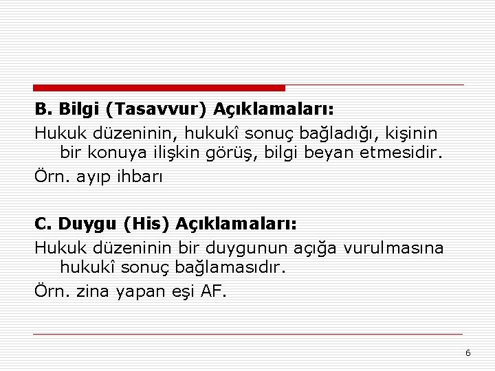 B. Bilgi (Tasavvur) Açıklamaları: Hukuk düzeninin, hukukî sonuç bağladığı, kişinin bir konuya ilişkin görüş,