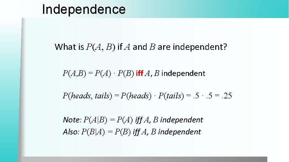 Independence What is P(A, B) if A and B are independent? P(A, B) =