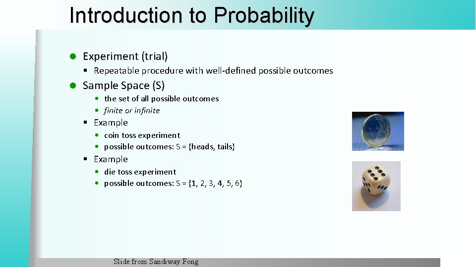 Introduction to Probability l Experiment (trial) § Repeatable procedure with well-defined possible outcomes l