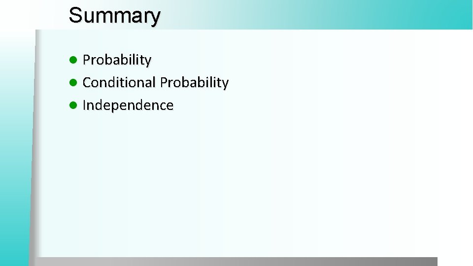 Summary l Probability l Conditional Probability l Independence 