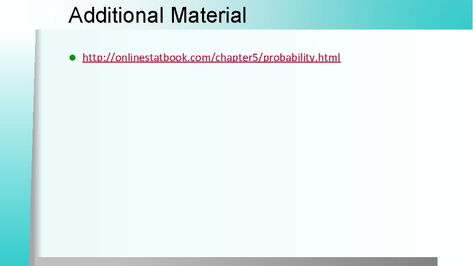 Additional Material l http: //onlinestatbook. com/chapter 5/probability. html 