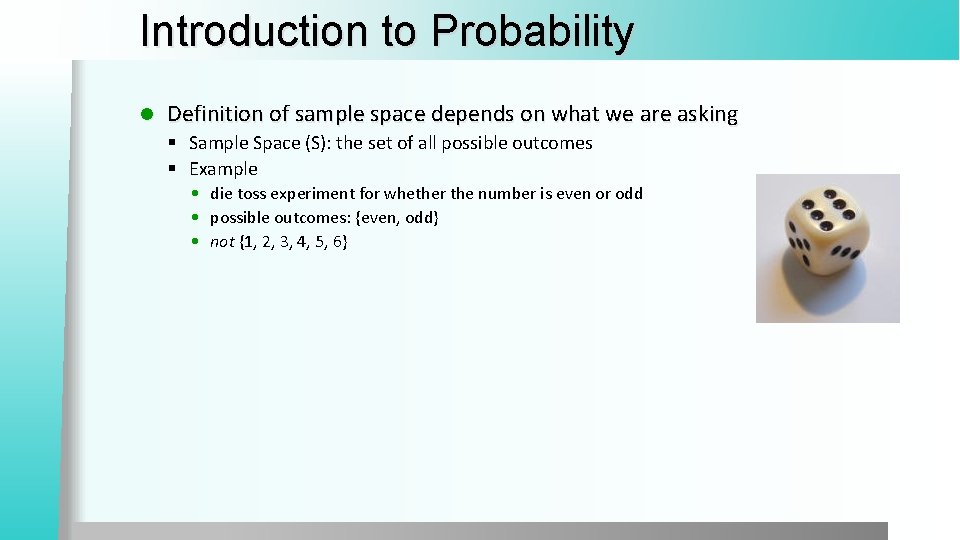 Introduction to Probability l Definition of sample space depends on what we are asking