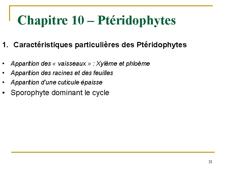 Chapitre 10 – Ptéridophytes 1. Caractéristiques particulières des Ptéridophytes • Apparition des « vaisseaux