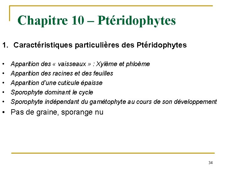 Chapitre 10 – Ptéridophytes 1. Caractéristiques particulières des Ptéridophytes • • • Apparition des