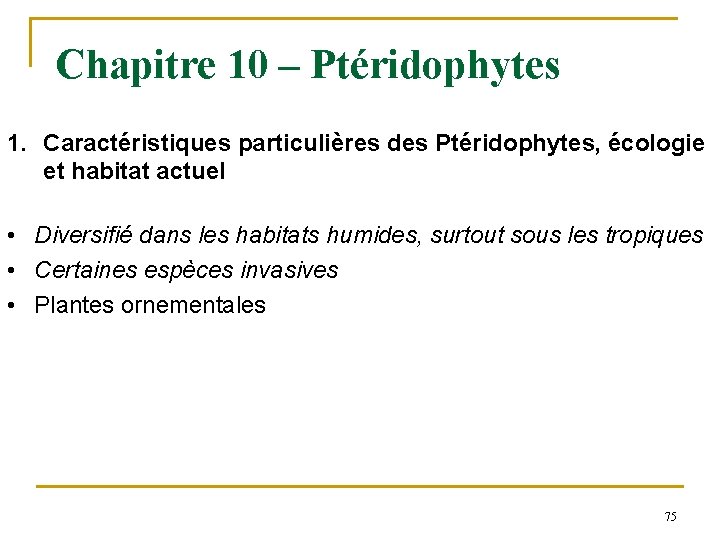 Chapitre 10 – Ptéridophytes 1. Caractéristiques particulières des Ptéridophytes, écologie et habitat actuel •