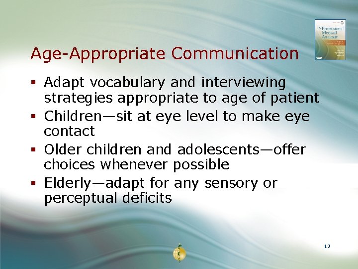 Age-Appropriate Communication § Adapt vocabulary and interviewing strategies appropriate to age of patient §
