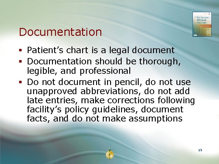 Documentation § Patient’s chart is a legal document § Documentation should be thorough, legible,