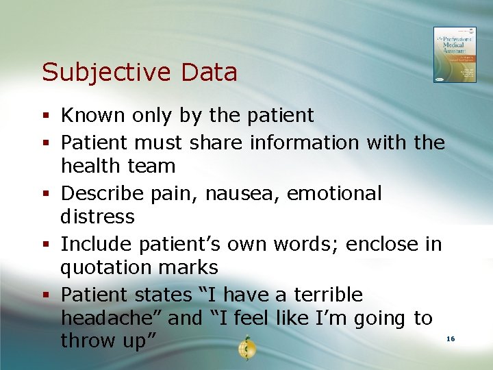 Subjective Data § Known only by the patient § Patient must share information with