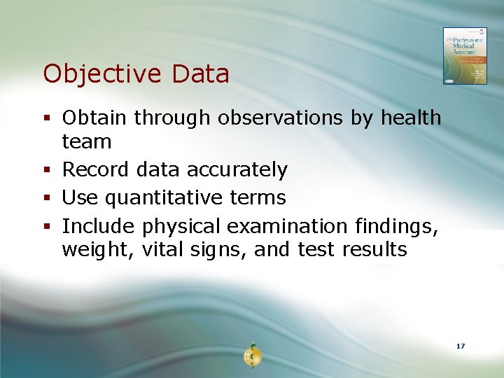 Objective Data § Obtain through observations by health team § Record data accurately §