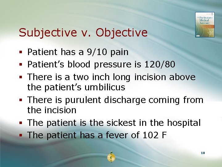 Subjective v. Objective § Patient has a 9/10 pain § Patient’s blood pressure is