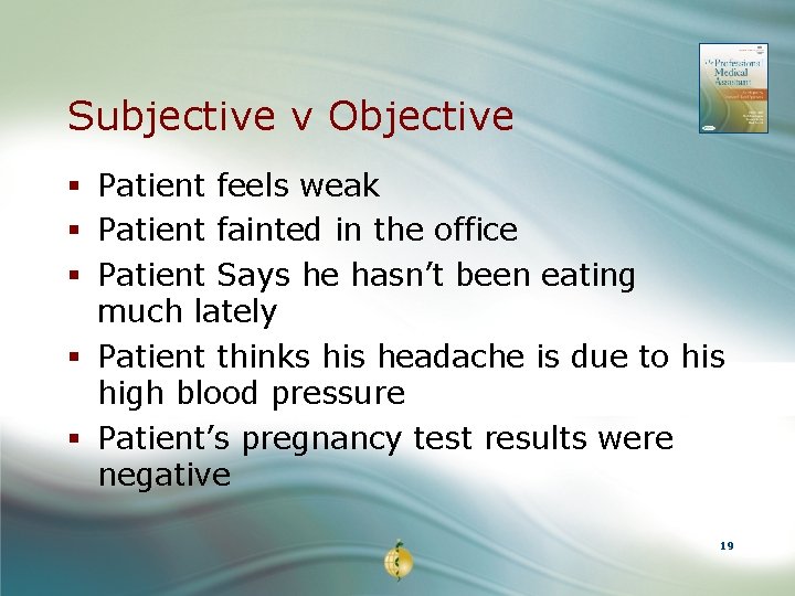 Subjective v Objective § Patient feels weak § Patient fainted in the office §