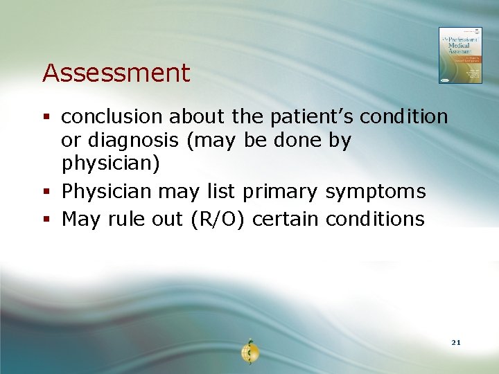 Assessment § conclusion about the patient’s condition or diagnosis (may be done by physician)