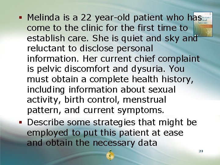 § Melinda is a 22 year-old patient who has come to the clinic for