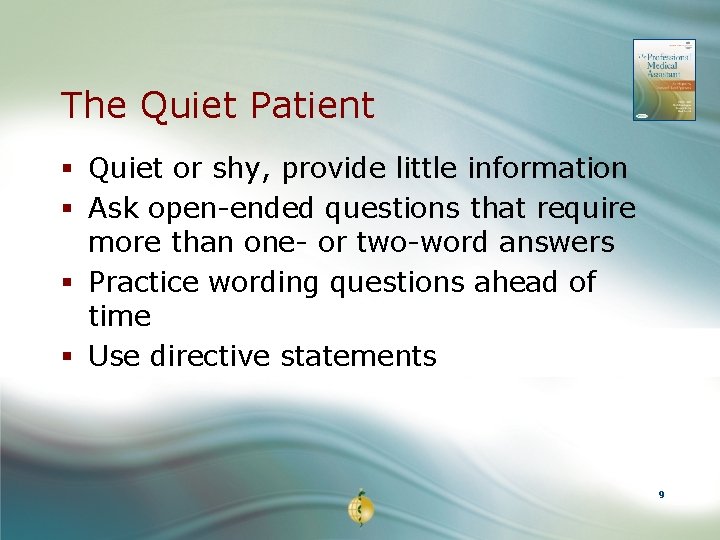 The Quiet Patient § Quiet or shy, provide little information § Ask open-ended questions