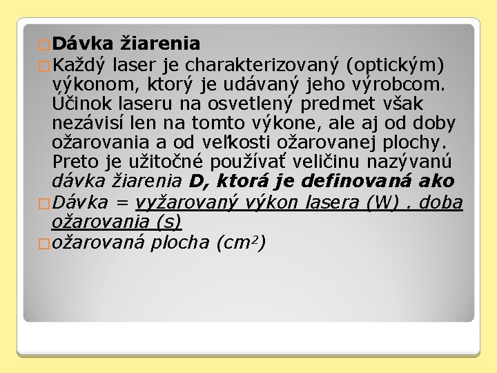 �Dávka žiarenia �Každý laser je charakterizovaný (optickým) výkonom, ktorý je udávaný jeho výrobcom. Účinok