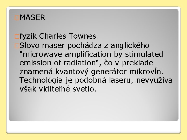 �MASER �fyzik Charles Townes �Slovo maser pochádza z anglického "microwave amplification by stimulated emission