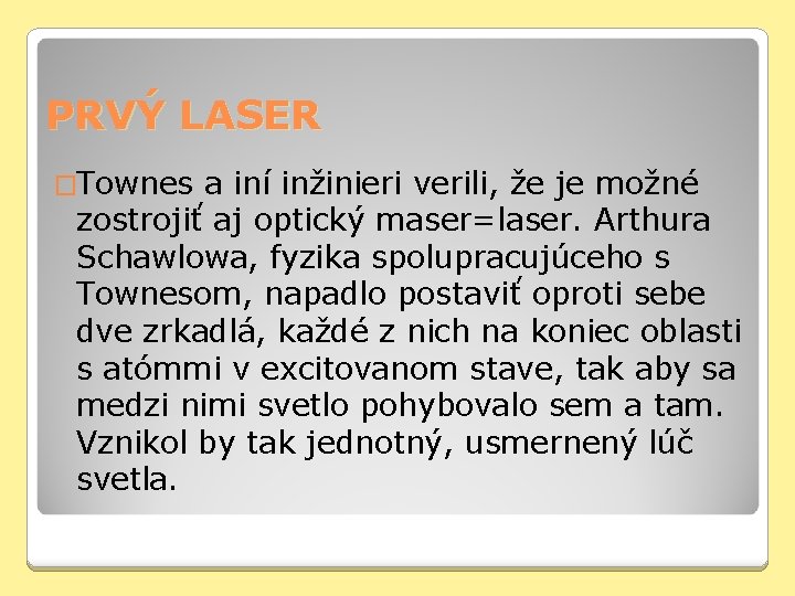PRVÝ LASER �Townes a iní inžinieri verili, že je možné zostrojiť aj optický maser=laser.