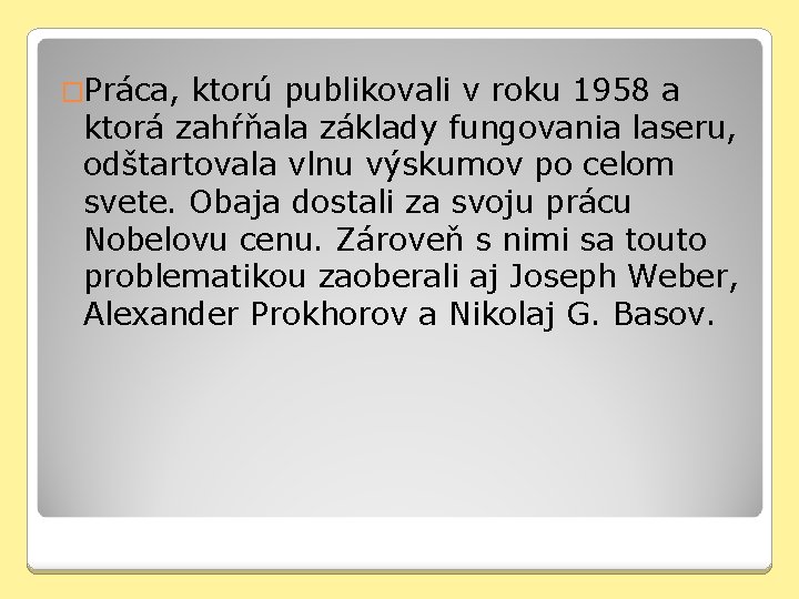 �Práca, ktorú publikovali v roku 1958 a ktorá zahŕňala základy fungovania laseru, odštartovala vlnu