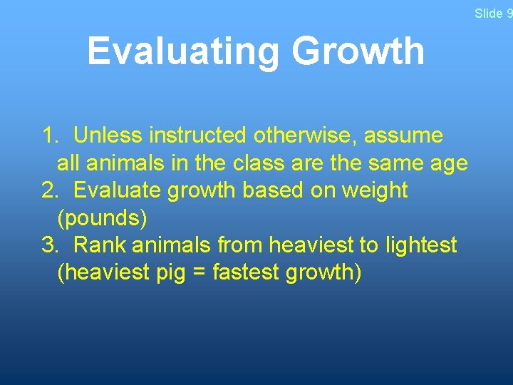 Slide 9 Evaluating Growth 1. Unless instructed otherwise, assume all animals in the class