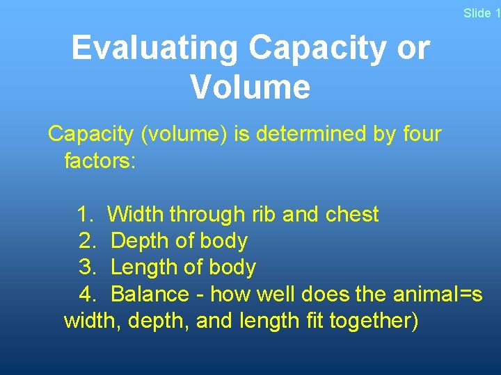 Slide 1 Evaluating Capacity or Volume Capacity (volume) is determined by four factors: 1.