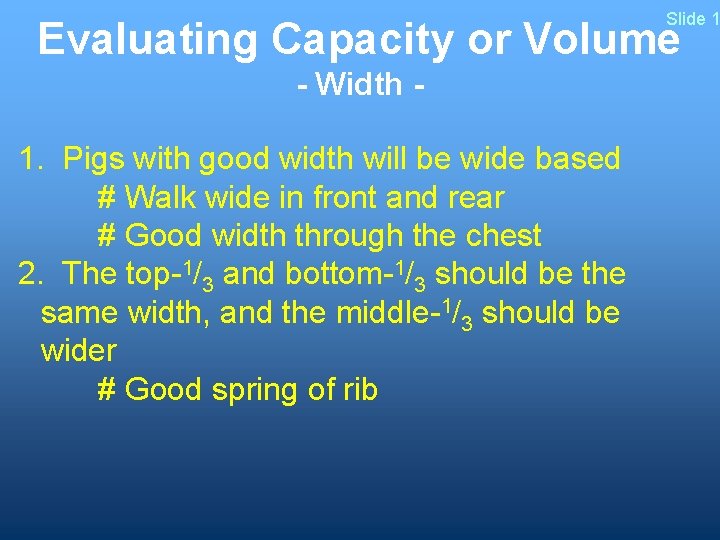 Slide 1 Evaluating Capacity or Volume - Width 1. Pigs with good width will