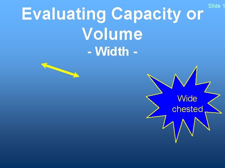 Evaluating Capacity or Volume - Width - Wide chested Slide 1 