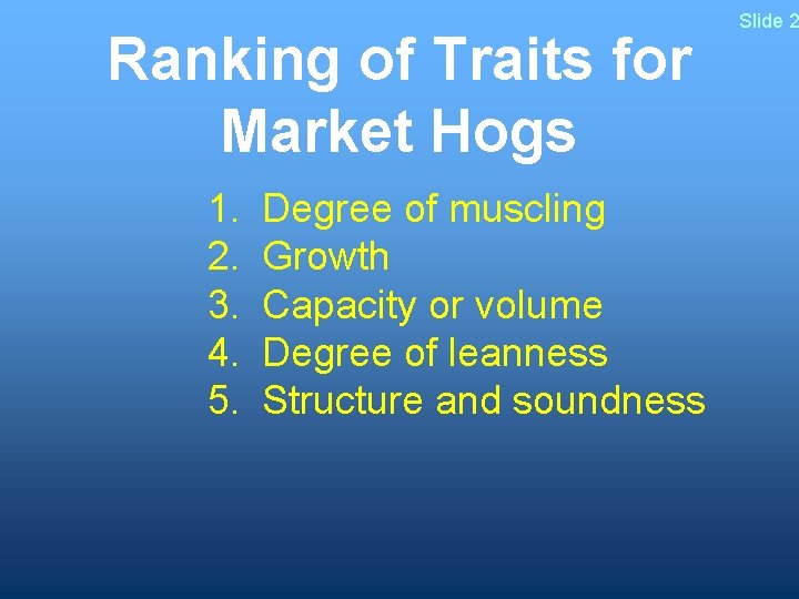 Ranking of Traits for Market Hogs 1. 2. 3. 4. 5. Degree of muscling