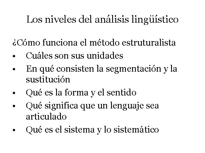 Los niveles del análisis lingüístico ¿Cómo funciona el método estruturalista • Cuáles son sus