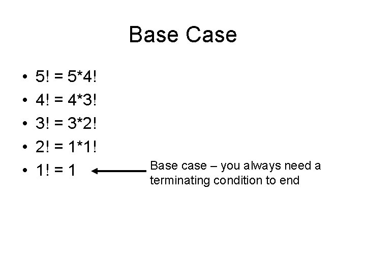 Base Case • • • 5! = 5*4! 4! = 4*3! 3! = 3*2!