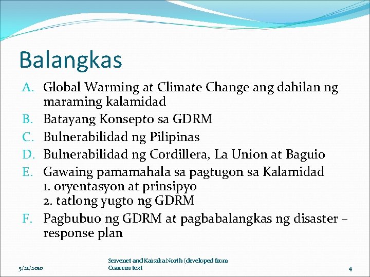 Balangkas A. Global Warming at Climate Change ang dahilan ng maraming kalamidad B. Batayang