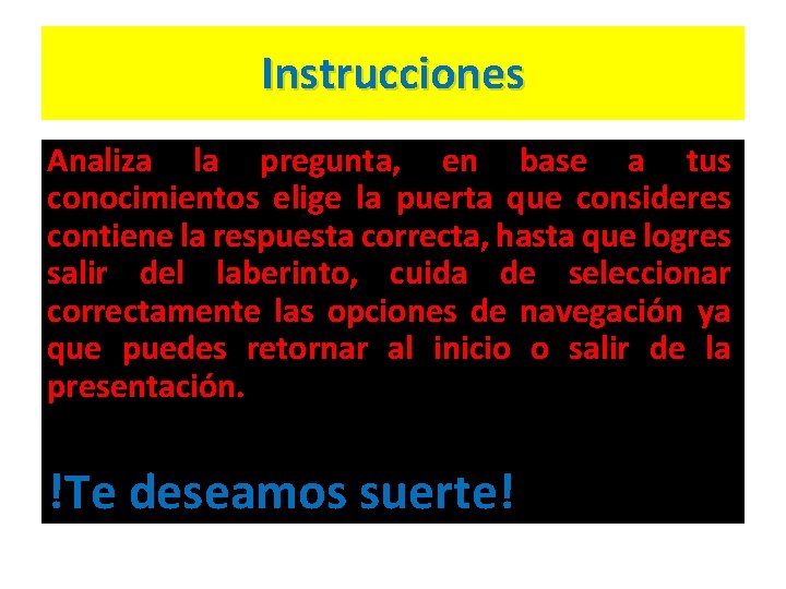 Instrucciones Analiza la pregunta, en base a tus conocimientos elige la puerta que consideres