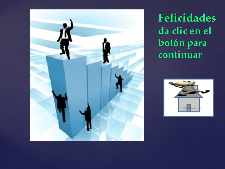 Felicidades da clic en el botón para continuar 