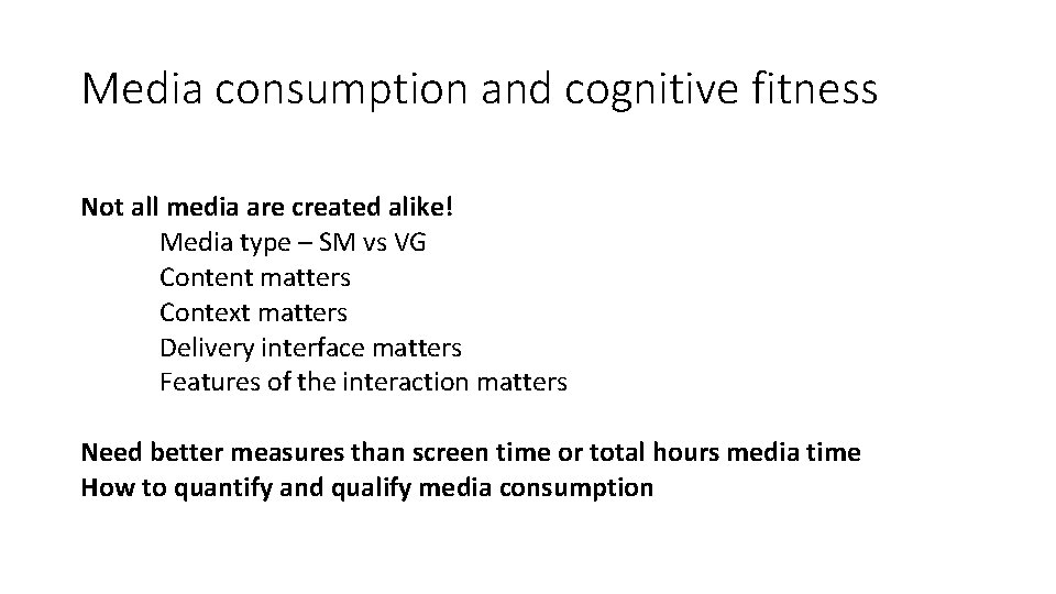 Media consumption and cognitive fitness Not all media are created alike! Media type –