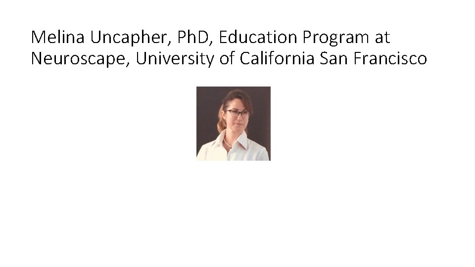 Melina Uncapher, Ph. D, Education Program at Neuroscape, University of California San Francisco 