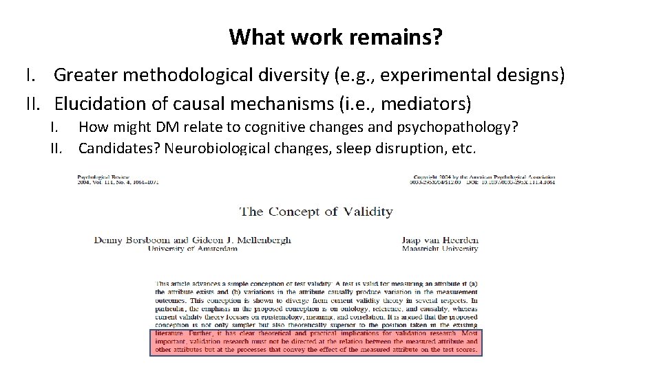 What work remains? I. Greater methodological diversity (e. g. , experimental designs) II. Elucidation