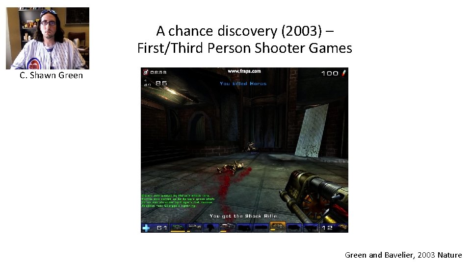 A chance discovery (2003) – First/Third Person Shooter Games C. Shawn Green and Bavelier,