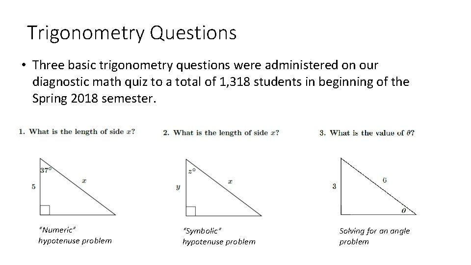 Trigonometry Questions • Three basic trigonometry questions were administered on our diagnostic math quiz