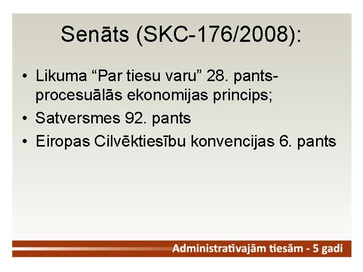 Senāts (SKC-176/2008): • Likuma “Par tiesu varu” 28. pantsprocesuālās ekonomijas princips; • Satversmes 92.