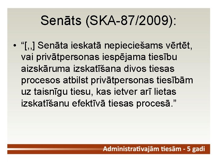 Senāts (SKA-87/2009): • “[, , ] Senāta ieskatā nepieciešams vērtēt, vai privātpersonas iespējama tiesību