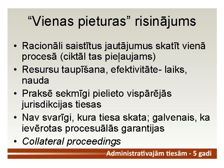 “Vienas pieturas” risinājums • Racionāli saistītus jautājumus skatīt vienā procesā (ciktāl tas pieļaujams) •