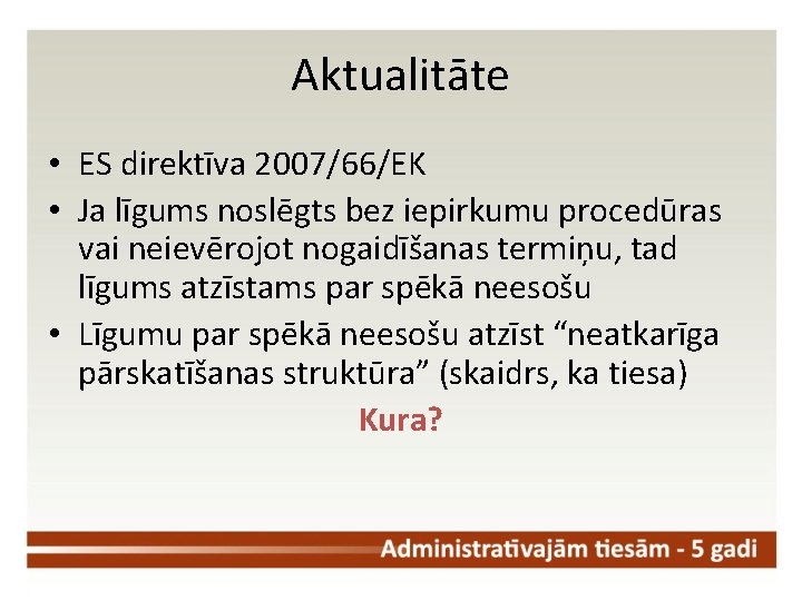 Aktualitāte • ES direktīva 2007/66/EK • Ja līgums noslēgts bez iepirkumu procedūras vai neievērojot