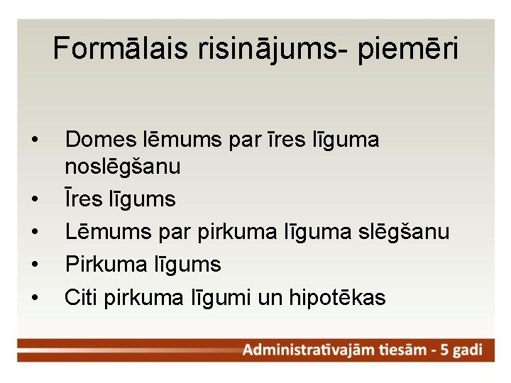 Formālais risinājums- piemēri • • • Domes lēmums par īres līguma noslēgšanu Īres līgums