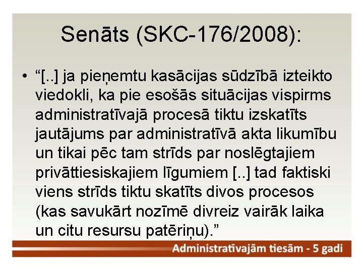 Senāts (SKC-176/2008): • “[. . ] ja pieņemtu kasācijas sūdzībā izteikto viedokli, ka pie