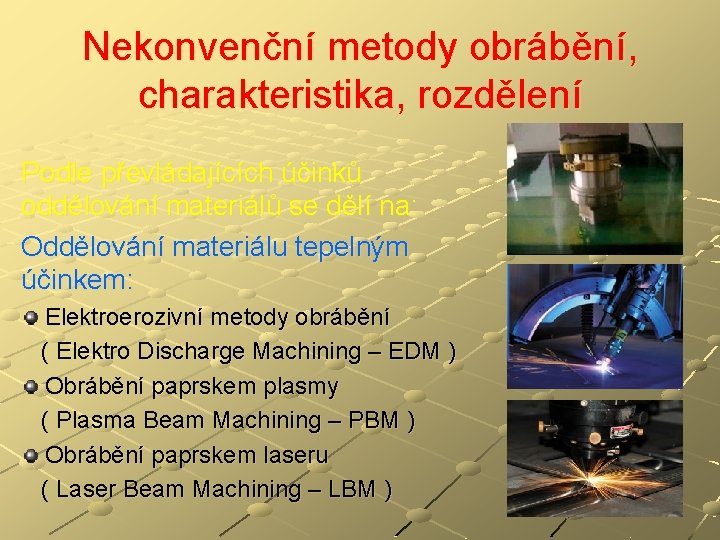 Nekonvenční metody obrábění, charakteristika, rozdělení Podle převládajících účinků oddělování materiálů se dělí na: Oddělování