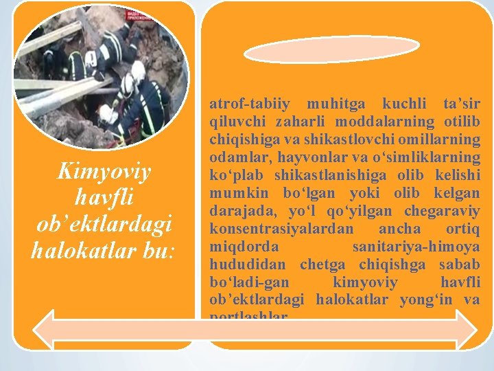 Kimyoviy havfli ob’ektlardagi halokatlar bu: atrof-tabiiy muhitga kuchli ta’sir qiluvchi zaharli moddalarning otilib chiqishiga